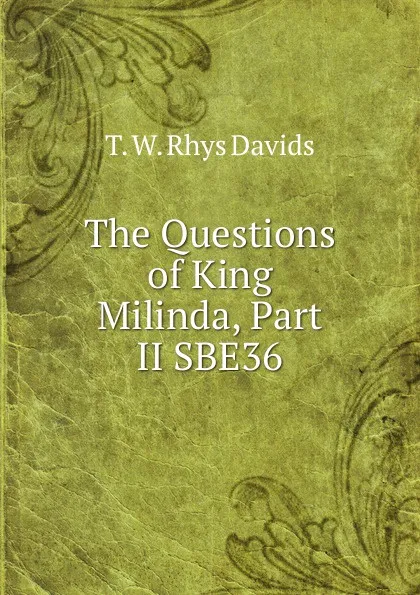 Обложка книги The Questions of King Milinda, Part II SBE36, T. W. Rhys Davids