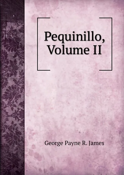 Обложка книги Pequinillo, Volume II, George Payne R. James