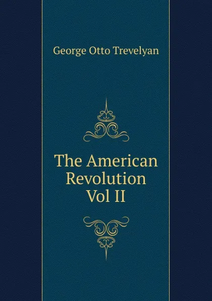 Обложка книги The American Revolution Vol II, Trevelyan George Otto