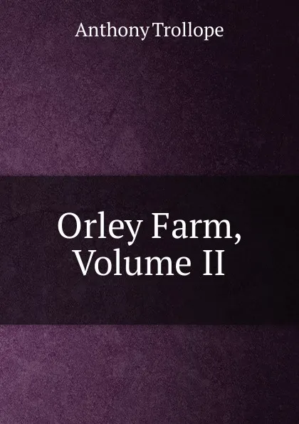 Обложка книги Orley Farm, Volume II, Trollope Anthony