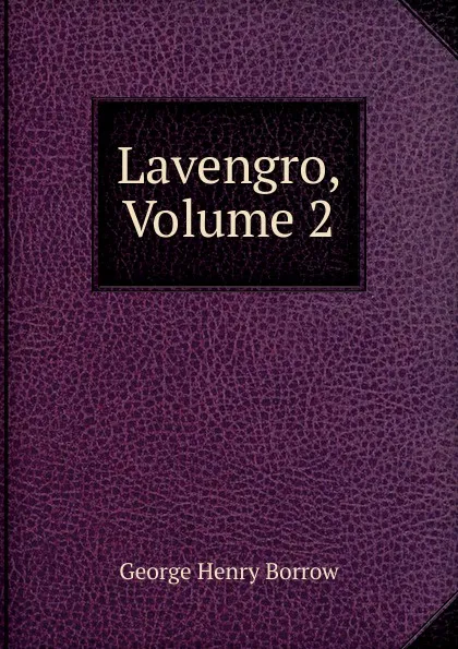 Обложка книги Lavengro, Volume 2, George Henry Borrow