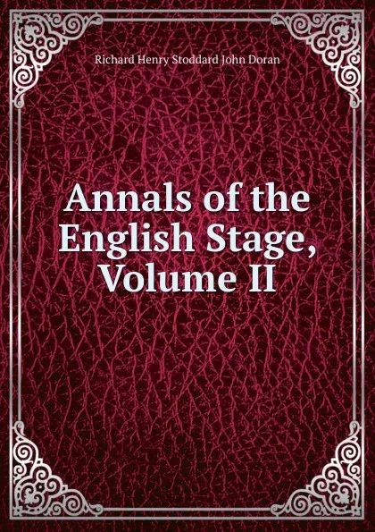 Обложка книги Annals of the English Stage, Volume II, Stoddard Richard Henry