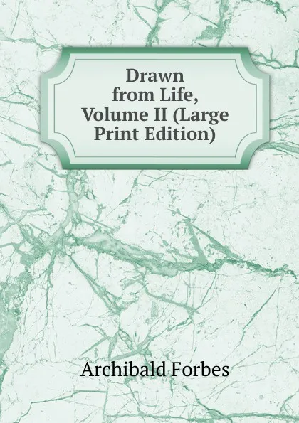 Обложка книги Drawn from Life, Volume II (Large Print Edition), Forbes Archibald