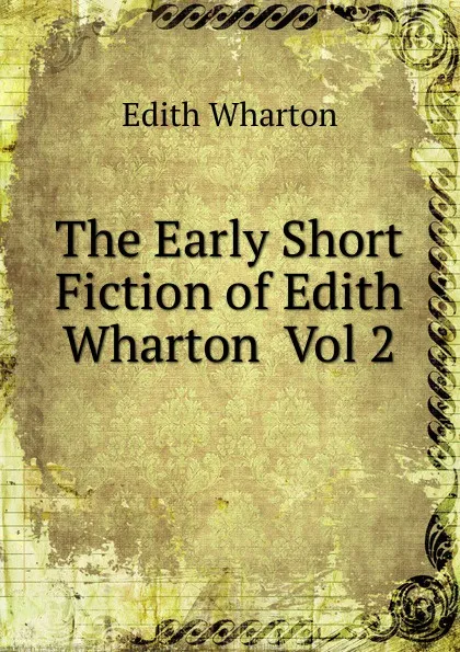 Обложка книги The Early Short Fiction of Edith Wharton  Vol 2, Edith Wharton