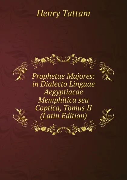 Обложка книги Prophetae Majores: in Dialecto Linguae Aegyptiacae Memphitica seu Coptica, Tomus II (Latin Edition), Henry Tattam