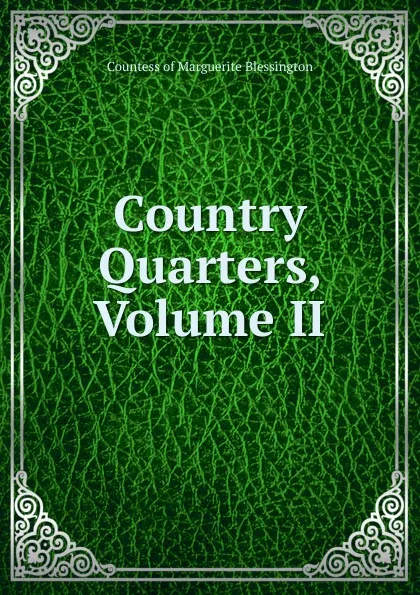 Обложка книги Country Quarters, Volume II, Countess of Marguerite Blessington