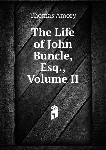 Обложка книги The Life of John Buncle, Esq., Volume II, Thomas Amory