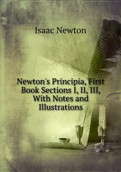 Обложка книги Newton.s Principia, First Book Sections I, II, III, With Notes and Illustrations, I. Newton