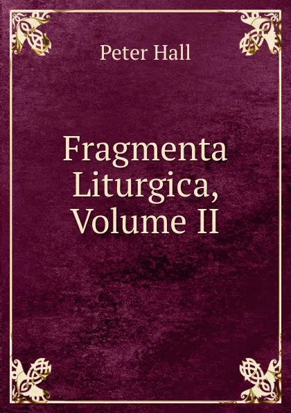 Обложка книги Fragmenta Liturgica, Volume II, Peter Hall