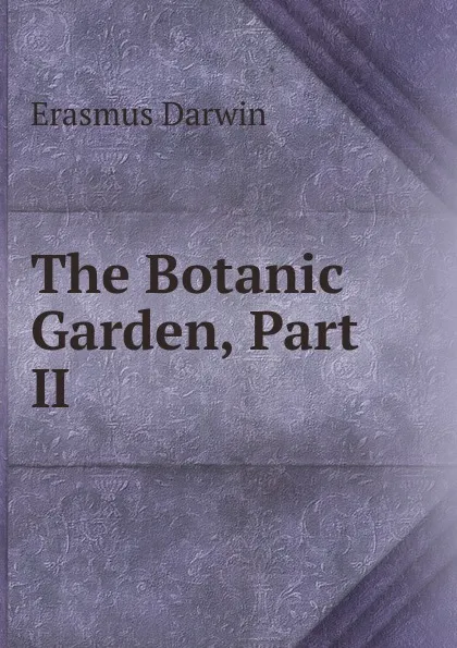 Обложка книги The Botanic Garden, Part II, Erasmus Darwin