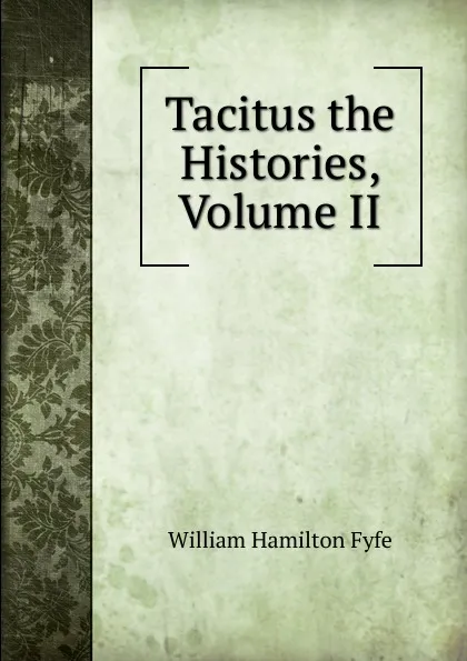 Обложка книги Tacitus the Histories, Volume II, William Hamilton Fyfe