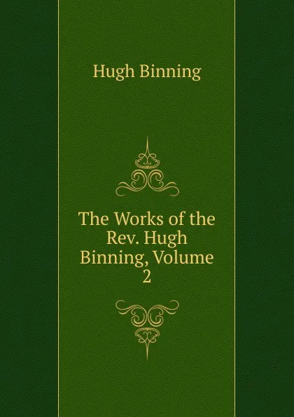 Обложка книги The Works of the Rev. Hugh Binning, Volume 2, Hugh Binning