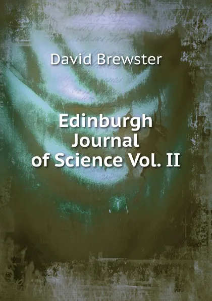 Обложка книги Edinburgh Journal of Science Vol. II, Brewster David