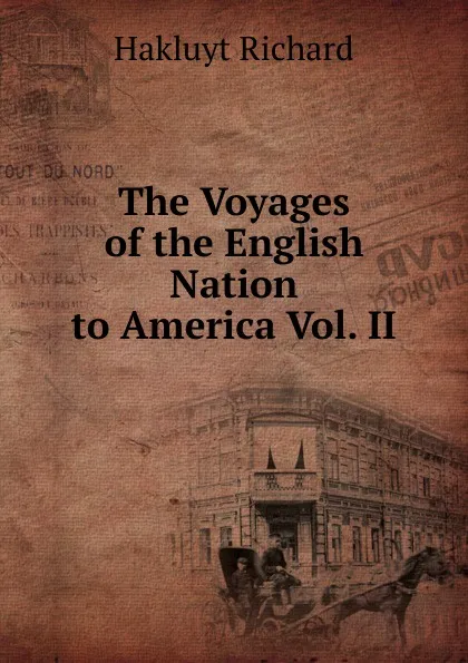 Обложка книги The Voyages of the English Nation to America Vol. II, Hakluyt Richard