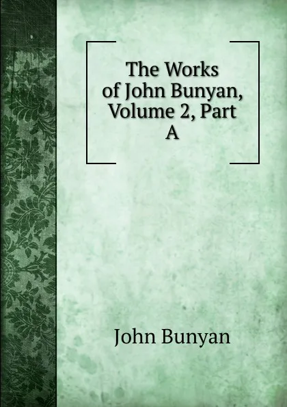 Обложка книги The Works of John Bunyan, Volume 2, Part A, John Bunyan