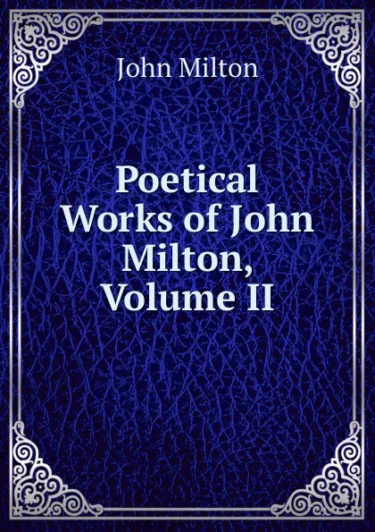 Обложка книги Poetical Works of John Milton, Volume II, Milton John