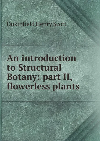 Обложка книги An introduction to Structural Botany: part II, flowerless plants, Dukinfield Henry Scott