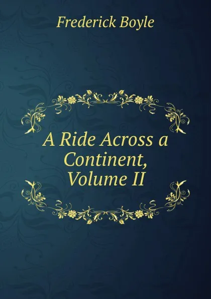 Обложка книги A Ride Across a Continent, Volume II, Frederick Boyle