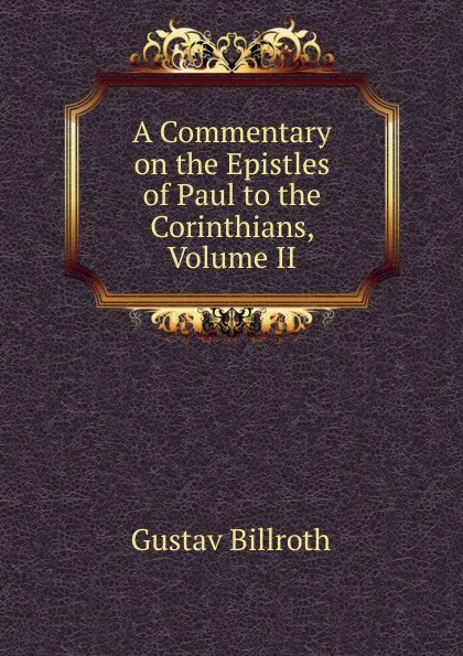 Обложка книги A Commentary on the Epistles of Paul to the Corinthians, Volume II, Gustav Billroth