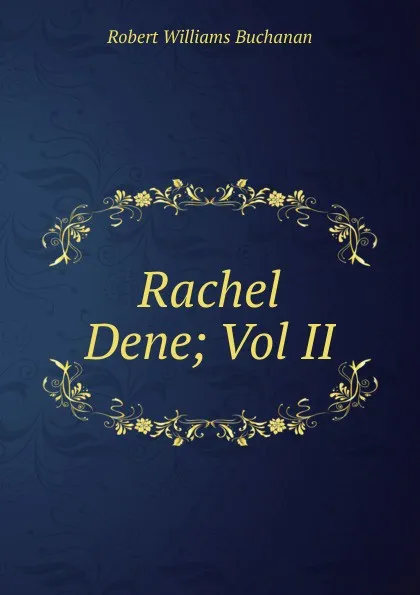 Обложка книги Rachel Dene; Vol II, Buchanan Robert Williams