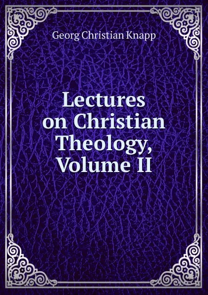 Обложка книги Lectures on Christian Theology, Volume II, Georg Christian Knapp