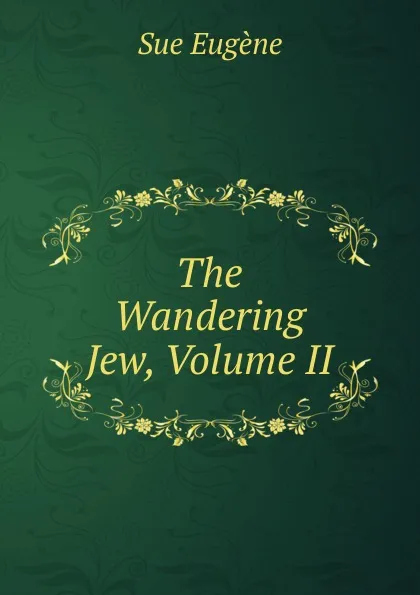 Обложка книги The Wandering Jew, Volume II, Sue Eugène