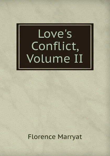 Обложка книги Love.s Conflict, Volume II, Florence Marryat