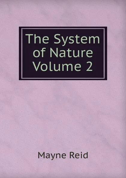 Обложка книги The System of Nature  Volume 2, Reid Mayne