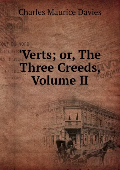 Обложка книги .Verts; or, The Three Creeds, Volume II, Charles Maurice Davies