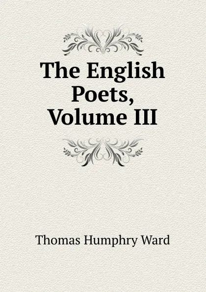 Обложка книги The English Poets, Volume III, Thomas Humphry Ward