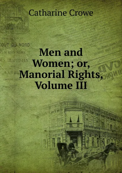 Обложка книги Men and Women; or, Manorial Rights, Volume III, Catharine Crowe