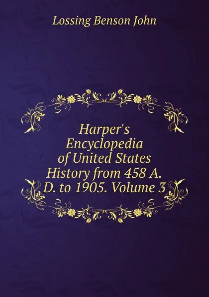 Обложка книги Harper.s Encyclopedia of United States History from 458 A.D. to 1905. Volume 3, Benson John Lossing