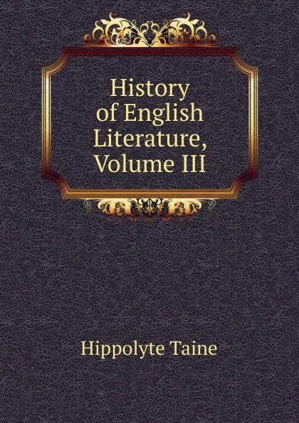 Обложка книги History of English Literature, Volume III, Taine Hippolyte