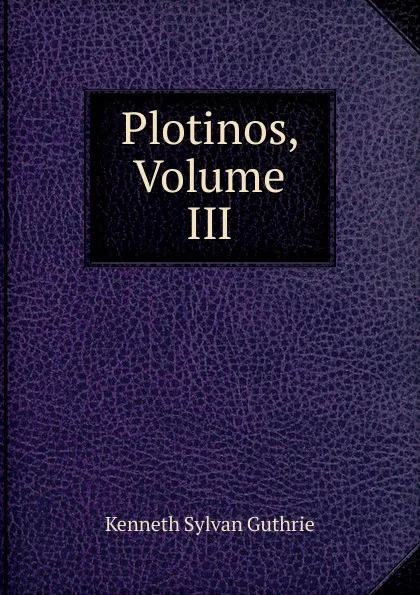 Обложка книги Plotinos, Volume III, Kenneth Sylvan Guthrie