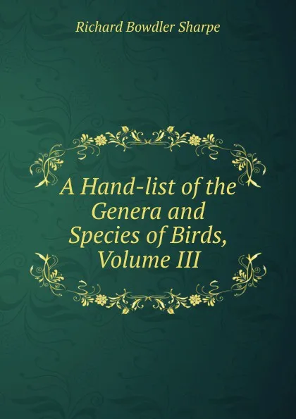 Обложка книги A Hand-list of the Genera and Species of Birds, Volume III, Richard Bowdler Sharpe