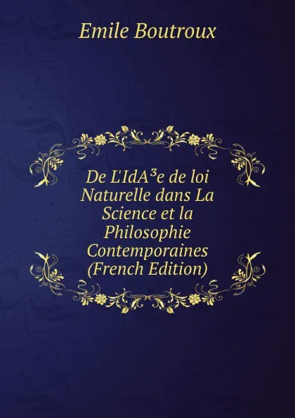 Обложка книги De L.IdA.e de loi Naturelle dans La Science et la Philosophie Contemporaines (French Edition), Emile Boutroux