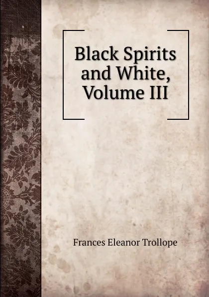 Обложка книги Black Spirits and White, Volume III, Frances Eleanor Trollope