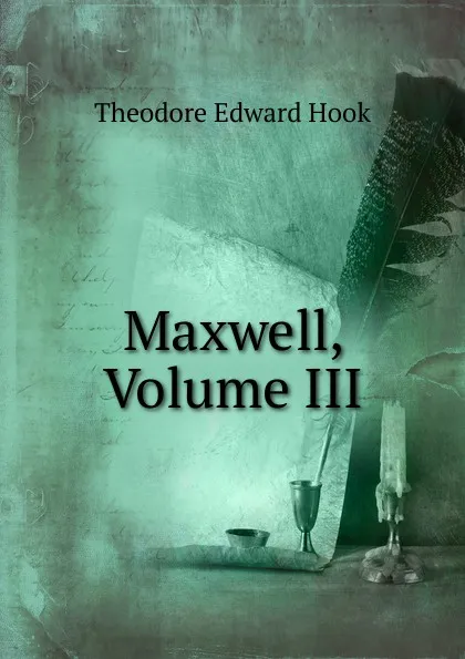 Обложка книги Maxwell, Volume III, Hook Theodore Edward