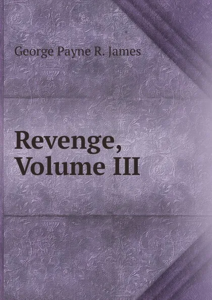 Обложка книги Revenge, Volume III, George Payne R. James