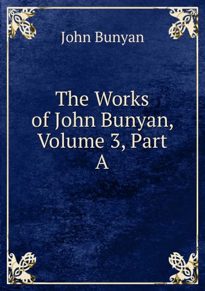 Обложка книги The Works of John Bunyan, Volume 3, Part A, John Bunyan