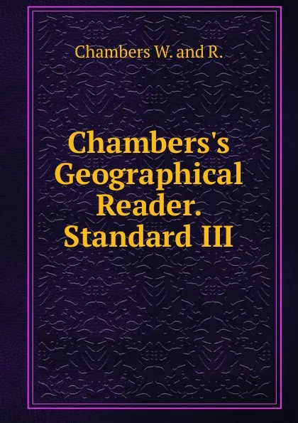 Обложка книги Chambers.s Geographical Reader. Standard III, Chambers W. and R.