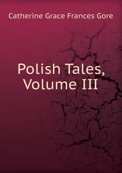 Обложка книги Polish Tales, Volume III, Catherine Grace Frances Gore