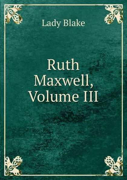 Обложка книги Ruth Maxwell, Volume III, Lady Blake