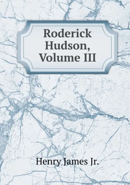 Обложка книги Roderick Hudson, Volume III, Henry James