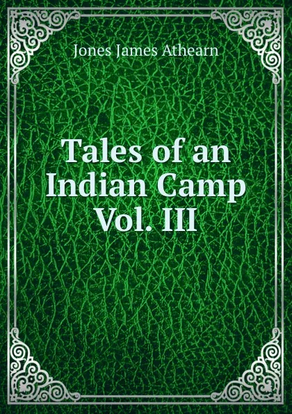 Обложка книги Tales of an Indian Camp Vol. III., Jones James Athearn