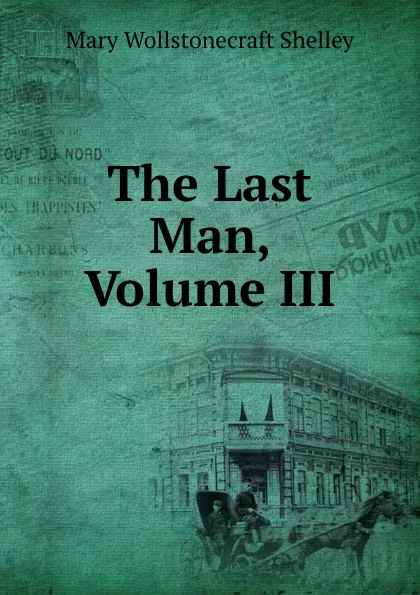 Обложка книги The Last Man, Volume III, Mary Wollstonecraft Shelley