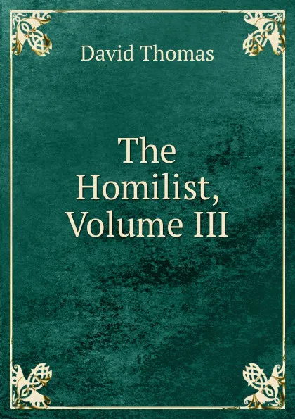 Обложка книги The Homilist, Volume III, David Thomas