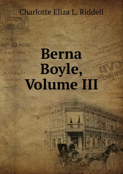 Обложка книги Berna Boyle, Volume III, Charlotte Eliza L. Riddell