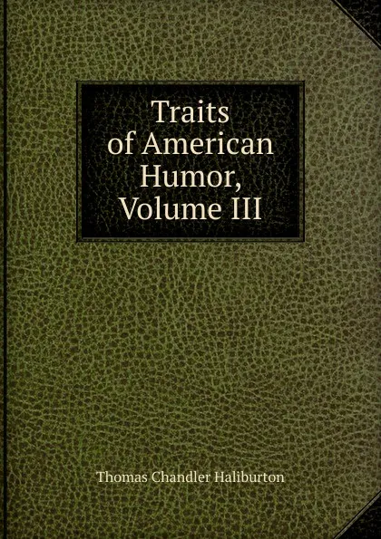 Обложка книги Traits of American Humor, Volume III, Haliburton Thomas Chandler