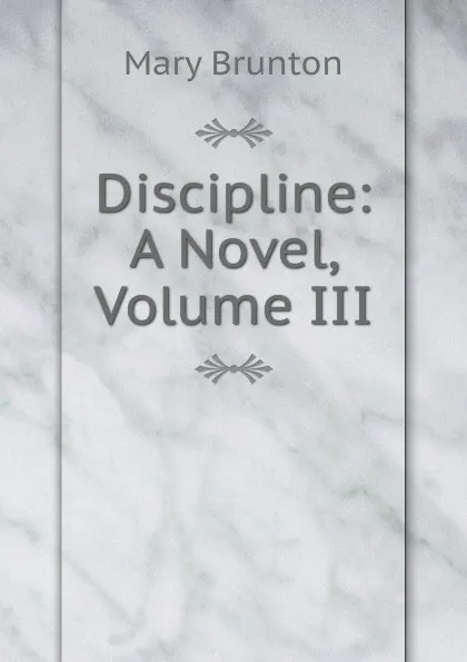 Обложка книги Discipline: A Novel, Volume III, Mary Brunton